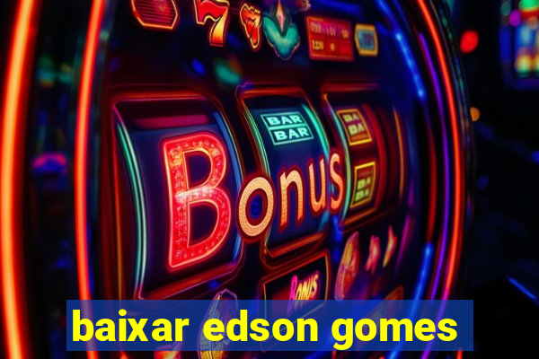 baixar edson gomes